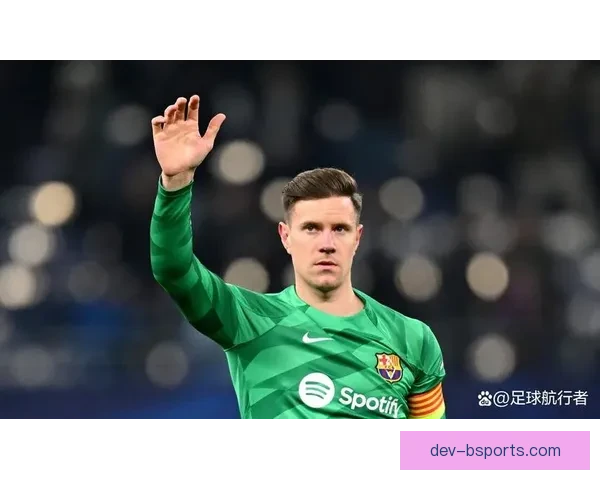 巴塞罗那官方宣布特尔施特根手术圆满成功恢复顺利